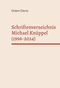 Schriftenverzeichnis Michael Knüppel (1996-2024) - Didem Deniz - E-Book