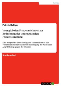 Vom globalen Friedenssicherer zur Bedrohung der internationalen Friedensordnung - Patrick Deligas - E-Book