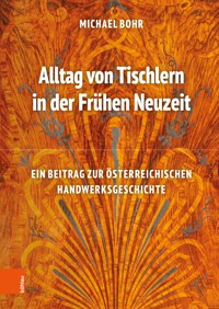 Alltag von Tischlern in der Frühen Neuzeit - Michael Bohr - E-Book
