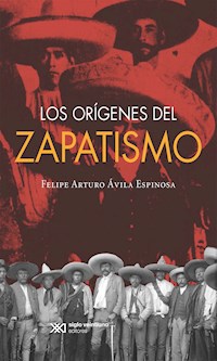 Los orígenes del zapatismo - Felipe Ávila - E-Book