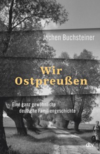Wir Ostpreußen - Jochen Buchsteiner - E-Book