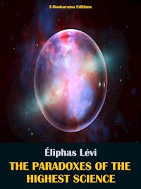 The Paradoxes of the Highest Science - Eliphas Levi - E-Book
