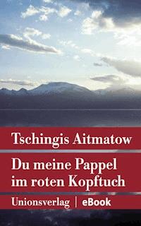 Du meine Pappel im roten Kopftuch - Tschingis Aitmatow - E-Book