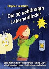 Die 30 schönsten Laternenlieder - Das Liederbuch - Stephen Janetzko - E-Book