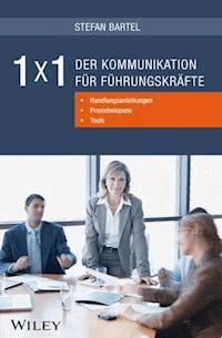 1x1 der Kommunikation für Führungskräfte: Handlungsanleitungen, Praxisbeispiele, Tools - Stefan Bartel - E-Book