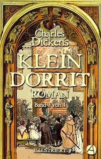 Klein Dorrit. Band Drei - Charles Dickens - E-Book
