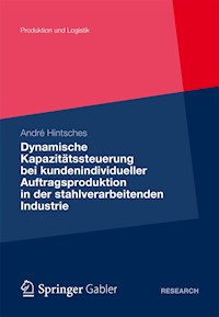 Dynamische Kapazitätssteuerung bei kundenindividueller Auftragsproduktion in der stahlverarbeitenden Industrie - André Hintsches - E-Book