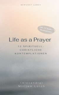Life as a Prayer - Mirijam Lorch - E-Book