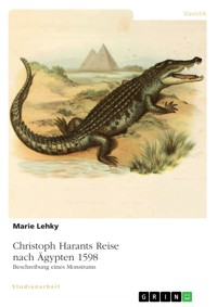 Christoph Harants Reise nach Ägypten 1598. Beschreibung eines Monstrums - Marie Lehky - E-Book