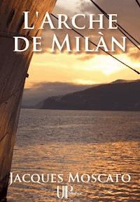 L'Arche de Milàn - Jacques Moscato - E-Book