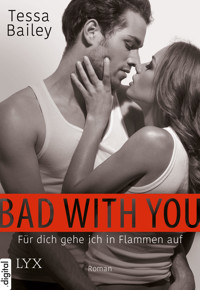 Bad with you - Für dich gehe ich in Flammen auf - Tessa Bailey - E-Book