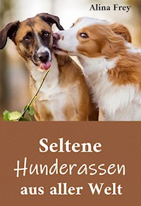 Seltene Hunderassen aus aller Welt - Alina Frey - E-Book