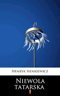 Niewola tatarska - Henryk Sienkiewicz - E-Book