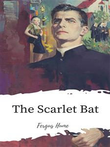 The Scarlet Bat - Fergus Hume - E-Book
