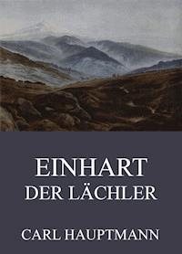 Einhart der Lächler - Carl Hauptmann - E-Book