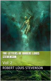 The Letters of Robert Louis Stevenson — Volume 2 - Robert Louis Stevenson - E-Book