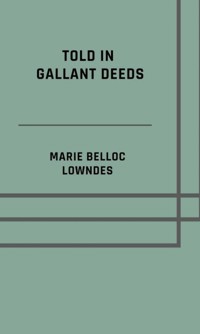 Told in gallant deeds - Marie Belloc Lowndes - E-Book