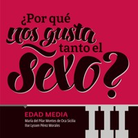 ¿Por qué nos gusta tanto el sexo? Edad Media III - María del Pilar Montes de Oca - Hörbuch