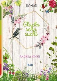 Glückssehnsucht - Andrea Hinze - E-Book