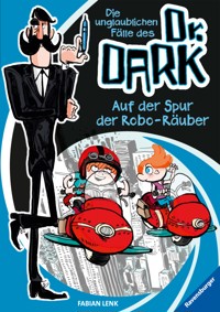 Die unglaublichen Fälle des Dr. Dark, Band 2 - Auf der Spur der Robo-Räuber - Fabian Lenk - E-Book