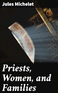 Priests, Women, and Families - Jules Michelet - E-Book