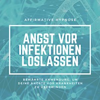 Affirmative Hypnose: Angst vor Krankheiten & Infektionen überwinden - Tanja Kohl - Hörbuch