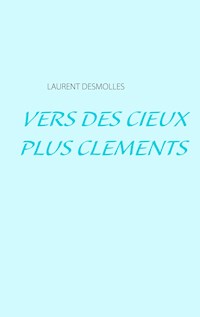 Vers des cieux plus cléments - Laurent Desmolles - E-Book