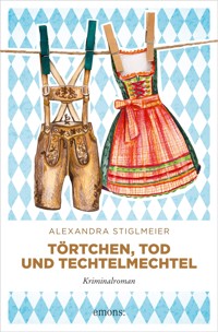 Törtchen, Tod und Techtelmechtel - Alexandra Stiglmeier - E-Book
