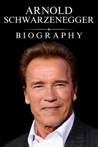 Arnold Schwarzenegger Biography - Tina Evans - E-Book