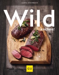 Wild kochen! - Alena Steinbach - E-Book