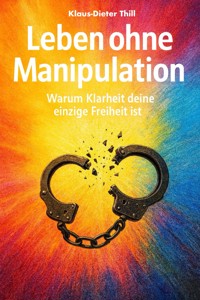 Leben ohne Manipulation - Klaus-Dieter Thill - E-Book
