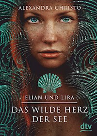 Elian und Lira – Das wilde Herz der See - Alexandra Christo - E-Book