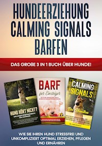 Hundeerziehung | Calming Signals | Barfen: Das große 3 in 1 Buch über Hunde! - Wie Sie Ihren Hund stressfrei und unkompliziert optimal erziehen, pflegen und ernähren - Frauke Groenewold - E-Book + Hörbuch