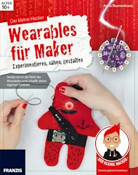 Der kleine Hacker: Wearables für Maker - Anna Blumenkranz - E-Book