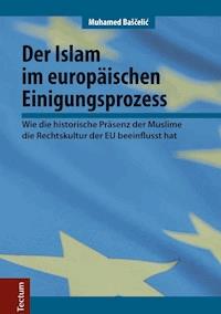 Der Islam im europäischen Einigungsprozess - Muhamed Baščelić - E-Book