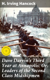 Dave Darrin's Third Year at Annapolis; Or, Leaders of the Second Class Midshipmen - H. Irving Hancock - E-Book