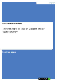 The concepts of love in William Butler Yeats's poetry - Stefan Hinterholzer - E-Book