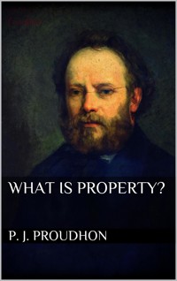 What is Property? - P. J. Proudhon - E-Book