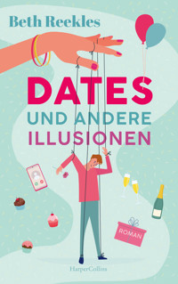 Dates und andere Illusionen - Beth Reekles - E-Book