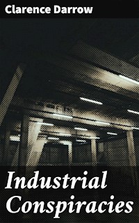 Industrial Conspiracies - Clarence Darrow - E-Book