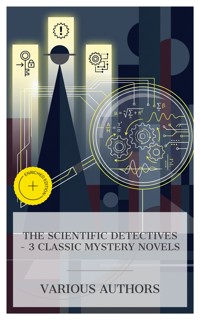 The Scientific Detectives – 3 Classic Mystery Novels - Charles Reade - E-Book