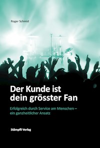 Der Kunde ist dein grösster Fan - Roger Schmid - E-Book