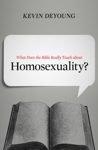What Does the Bible Really Teach about Homosexuality? - Kevin DeYoung - E-Book
