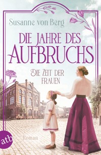 Die Zeit der Frauen – Die Jahre des Aufbruchs - Susanne von Berg - E-Book