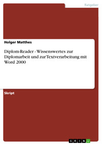Diplom-Reader - Wissenswertes zur Diplomarbeit und zur Textverarbeitung mit Word 2000 - Holger Matthes - E-Book