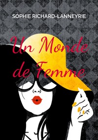 Un Monde de Femme - Sophie Richard-Lanneyrie - E-Book