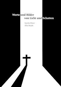 Worte und Bilder von Licht und Schatten - Sascha Ebner - E-Book
