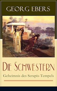 Die Schwestern - Geheimnis des Serapis-Tempels - Georg Ebers - E-Book
