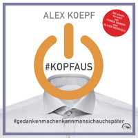 #Kopfaus: #Gedankenmachenkannmansichspäter (Ungekürzt) - Alex Koepf - Hörbuch