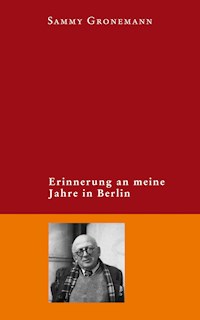 Erinnerung an meine Jahre in Berlin - Sammy Gronemann - E-Book